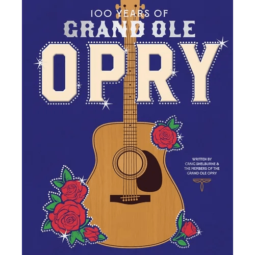 100 Years of Grand OLE Opry: A Celebration of the Artists, the Fans, and the Home of Country Music - Hardcover - Paranoid Ranch