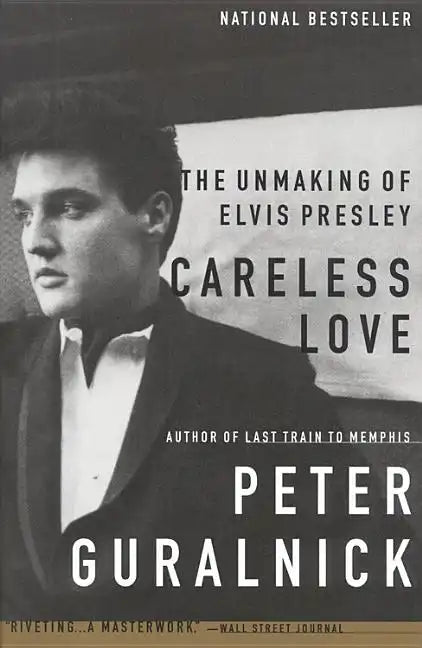 Careless Love: The Unmaking of Elvis Presley - Paperback