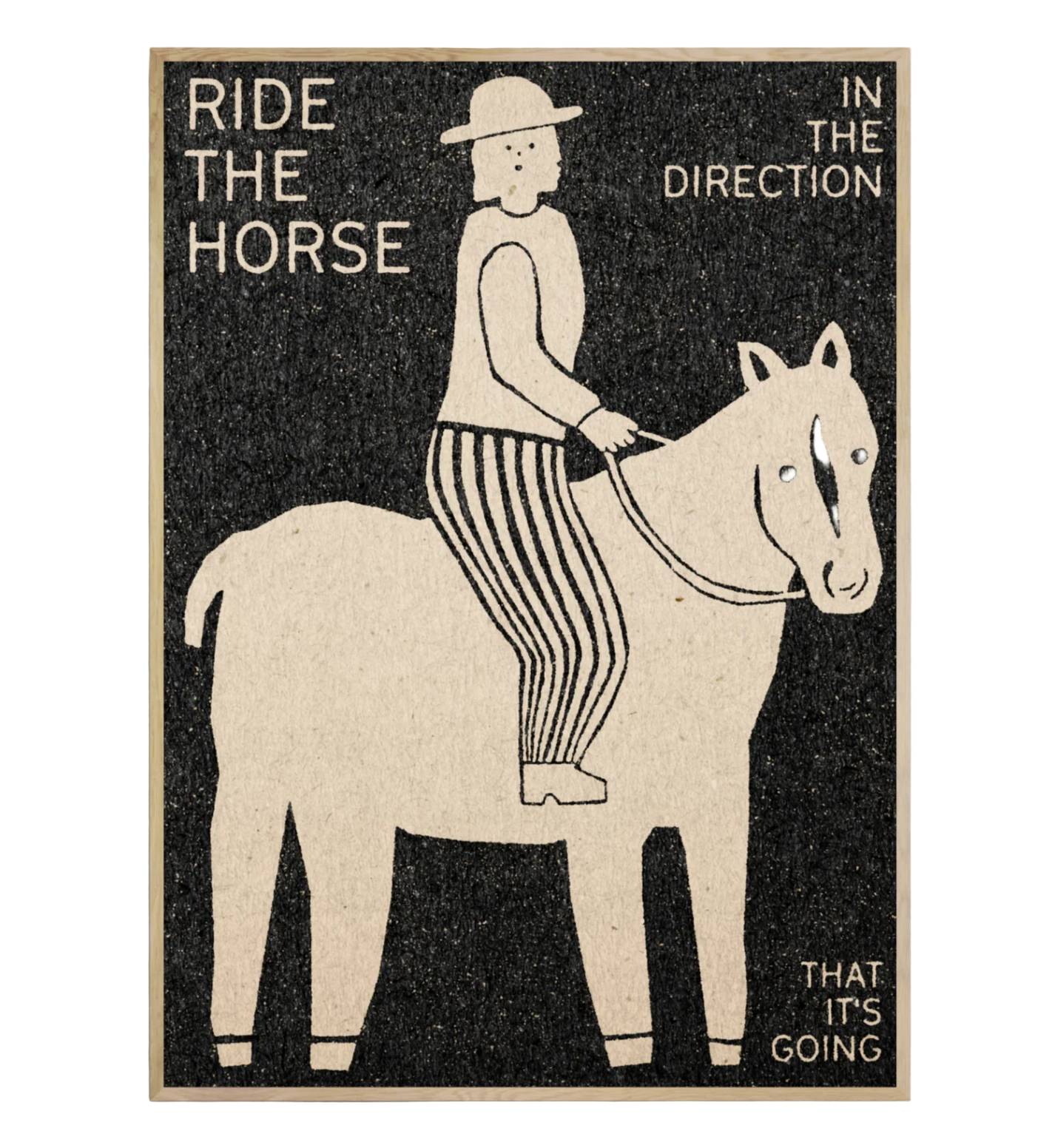 Poster with a graphic of a person riding a horse and text 'Ride the horse in the direction that it's going' on a textured background.