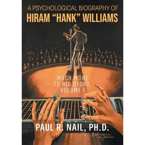 A Psychological Biography of Hiram "Hank" Williams: Much More to His Story, Volume I - Paperback - Paranoid Ranch