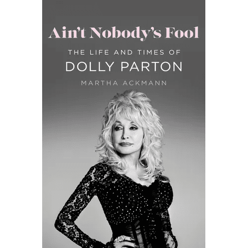 Ain't Nobody's Fool: The Life and Times of Dolly Parton - Hardcover - Paranoid Ranch
