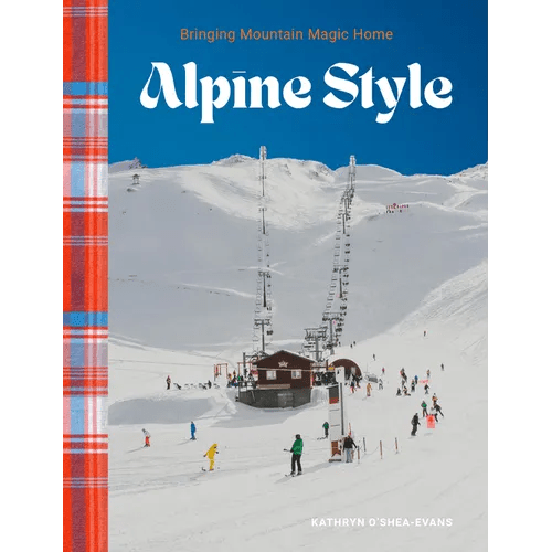 Alpine Style: Bringing Mountain Magic Home - Hardcover - Paranoid Ranch