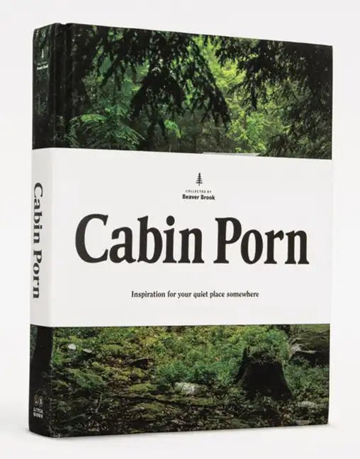 Cabin Porn: Inspiration for Your Quiet Place Somewhere - Hardcover - Paranoid Ranch