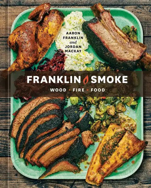 Franklin Smoke: Wood. Fire. Food. [A Cookbook] - Hardcover - Paranoid Ranch