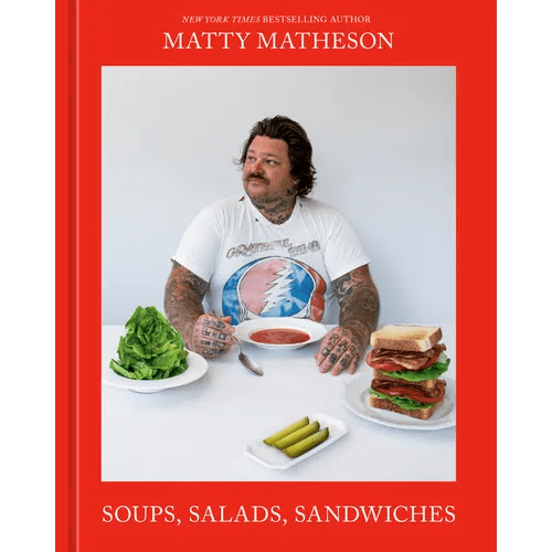 Matty Matheson: Soups, Salads, Sandwiches: A Cookbook - Hardcover - Paranoid Ranch