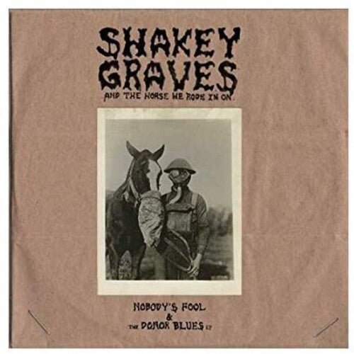 Shakey Graves - Shakey Graves And The Horse He Rode In On (Nobody's Fool & The Donor B lues EP) - Paranoid Ranch